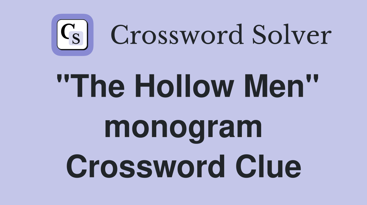 "The Hollow Men" monogram Crossword Clue
