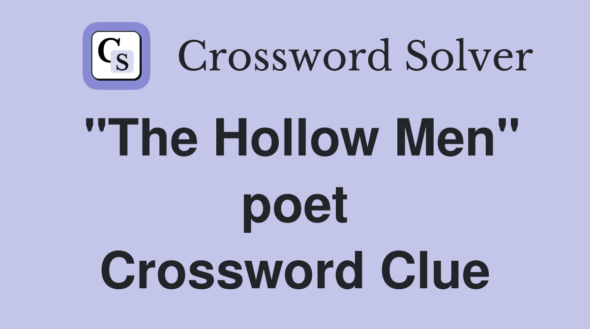 "The Hollow Men" poet Crossword Clue