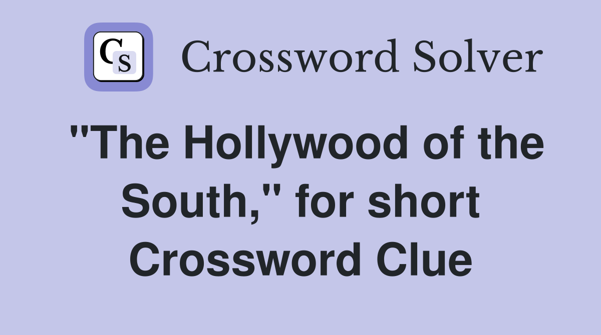 "The Hollywood of the South," for short Crossword Clue