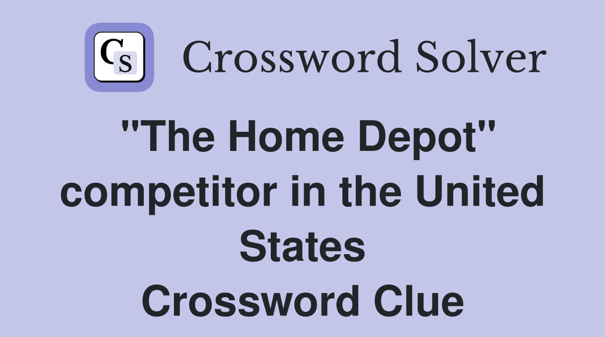 "The Home Depot" competitor in the United States Crossword Clue