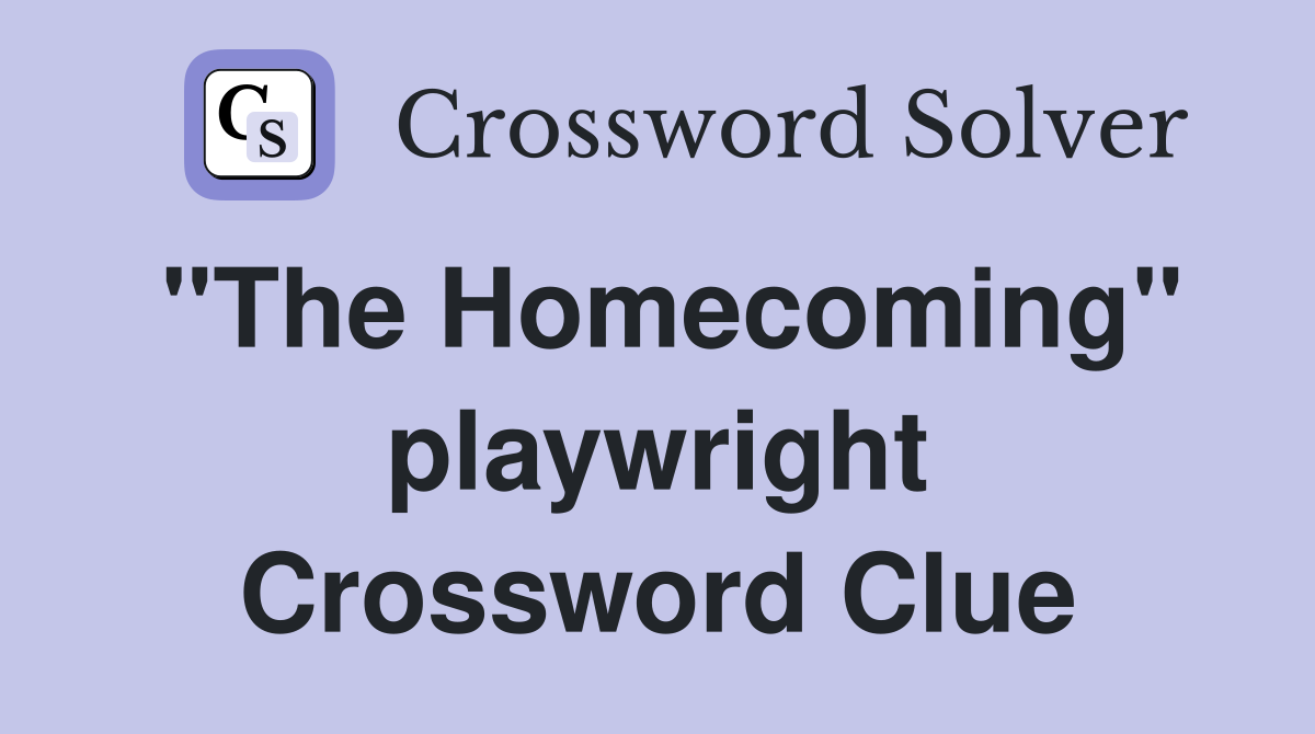 "The Homecoming" playwright Crossword Clue