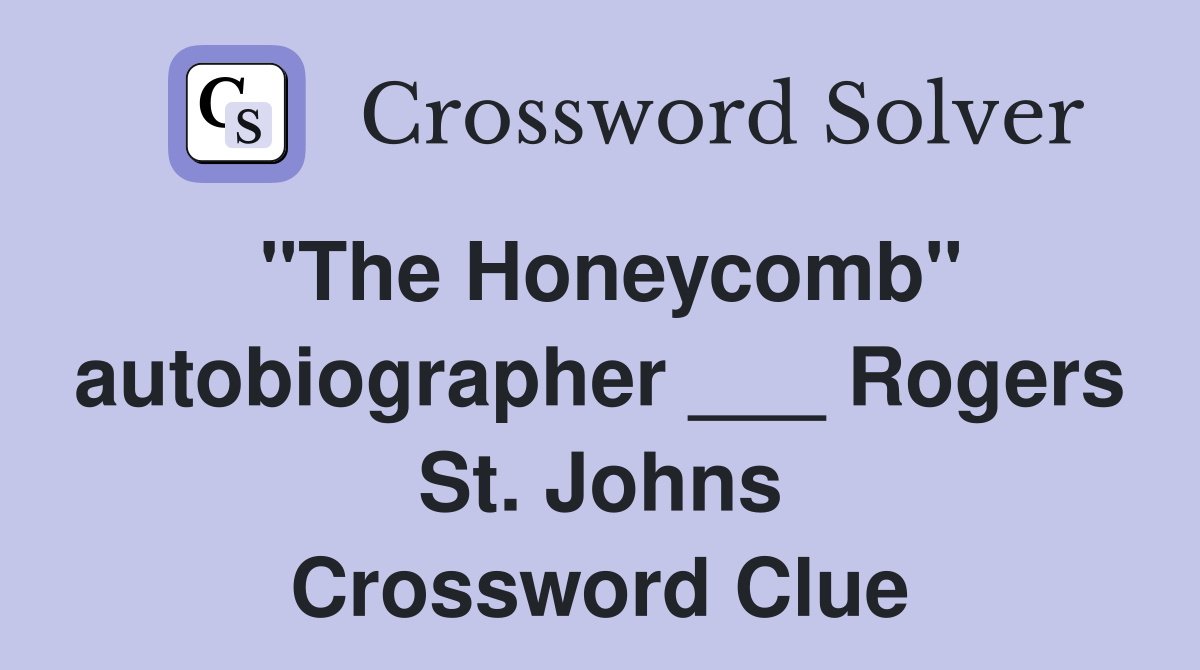 "The Honeycomb" autobiographer ___ Rogers St. Johns Crossword Clue