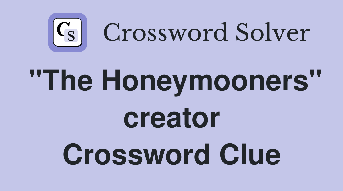 "The Honeymooners" creator Crossword Clue
