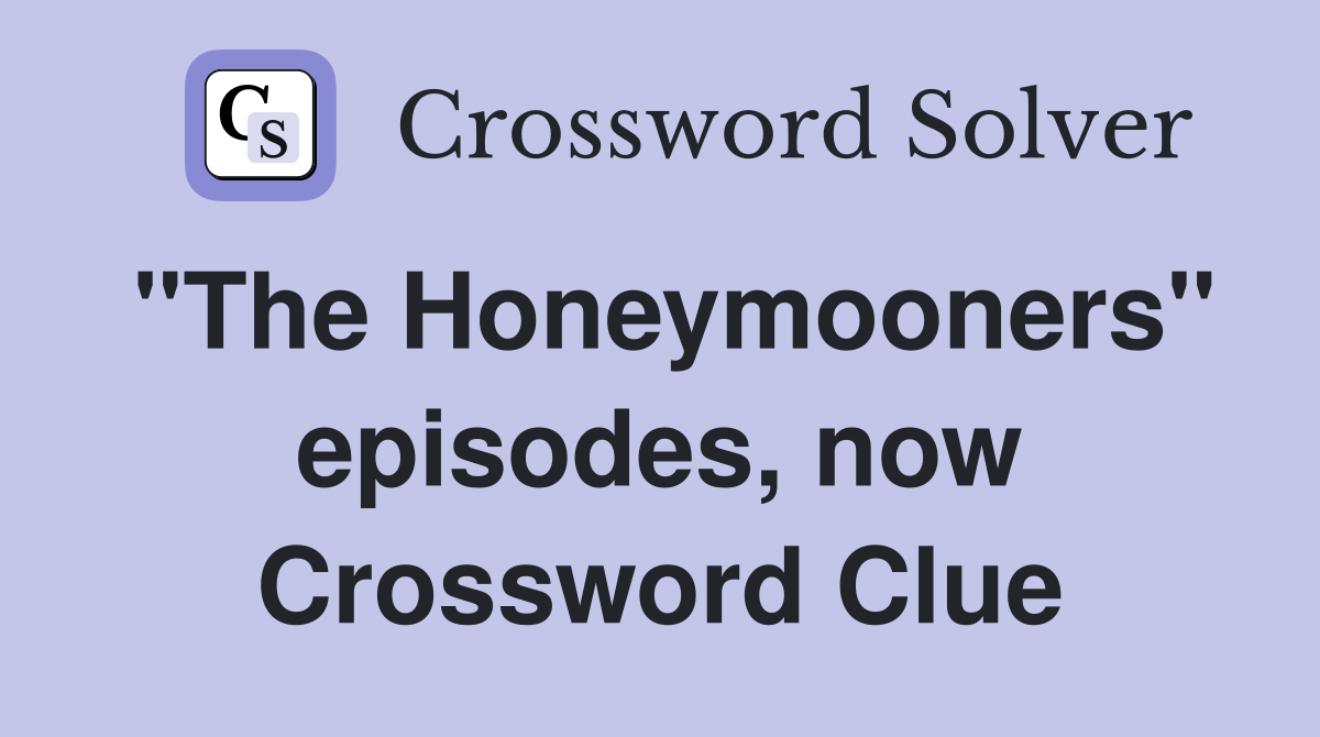 "The Honeymooners" episodes, now Crossword Clue