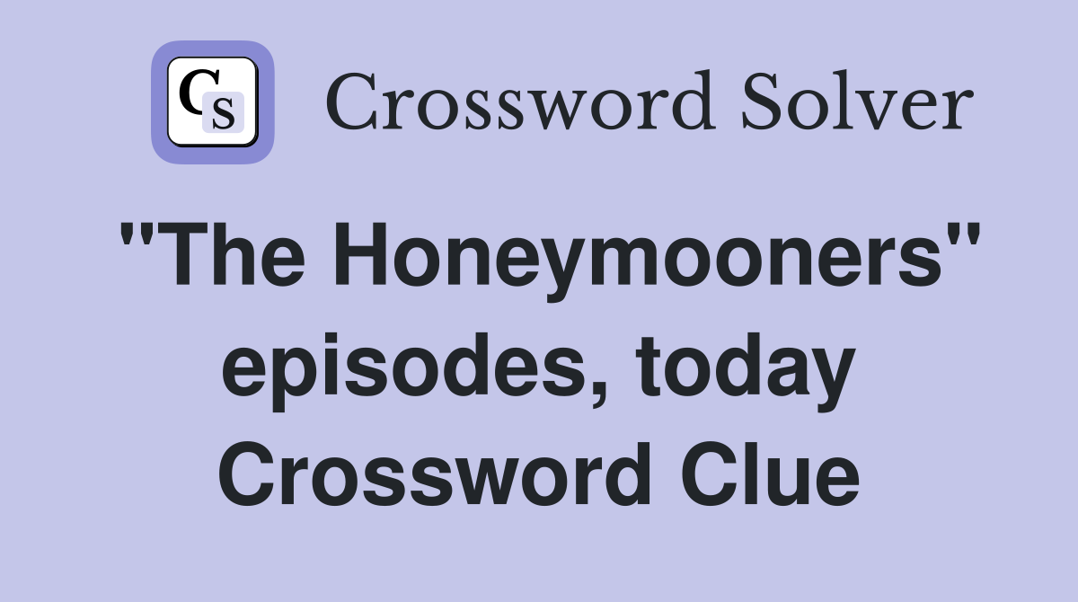 "The Honeymooners" episodes, today Crossword Clue