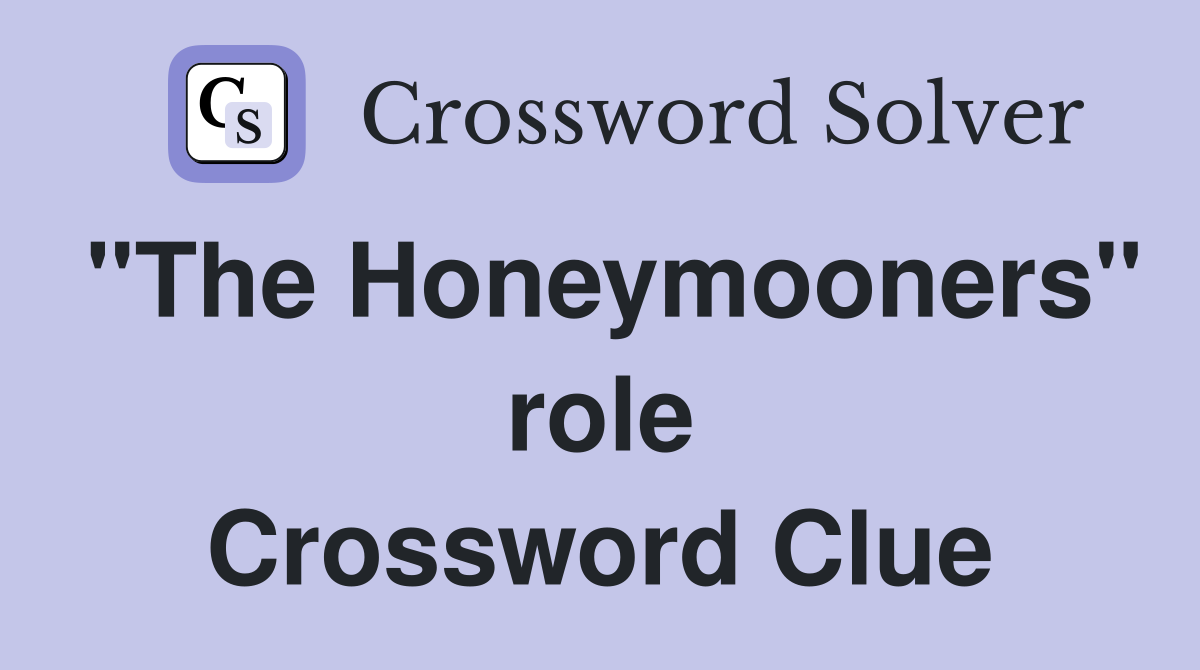 "The Honeymooners" role Crossword Clue