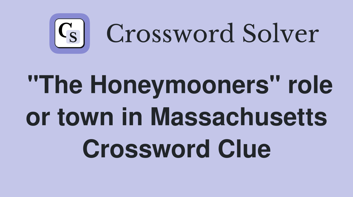 "The Honeymooners" role or town in Massachusetts Crossword Clue