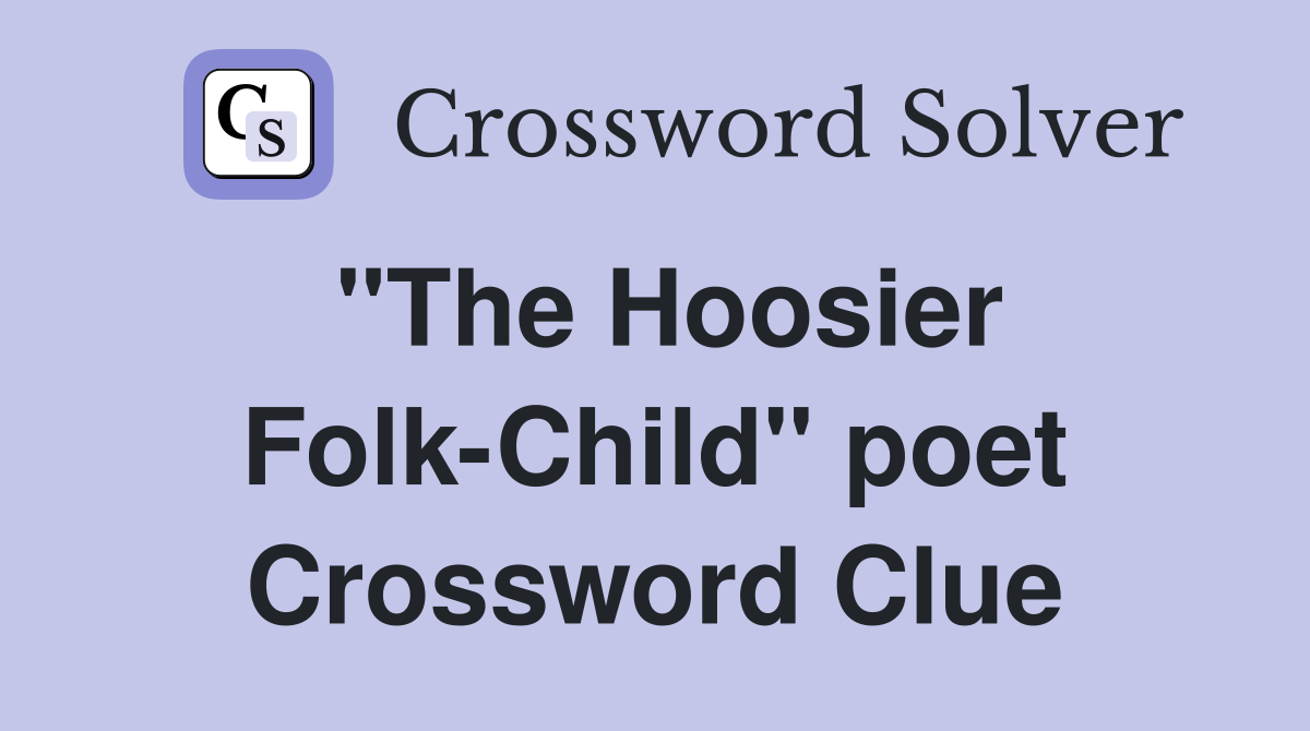 "The Hoosier Folk-Child" poet Crossword Clue