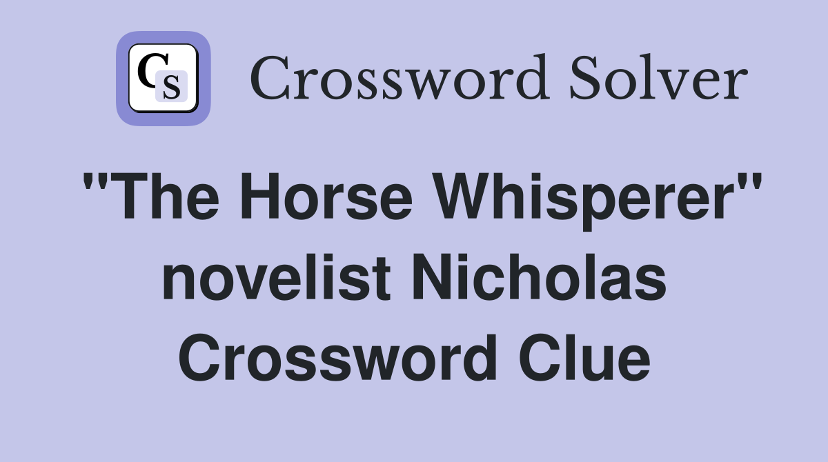 "The Horse Whisperer" novelist Nicholas Crossword Clue