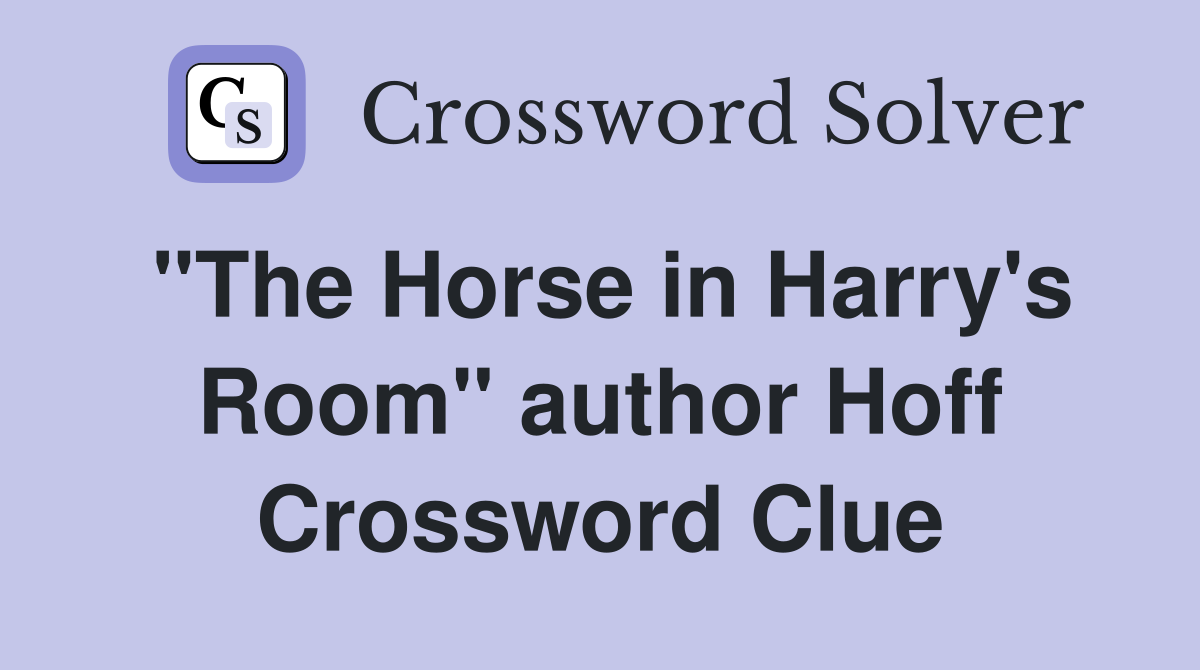 "The Horse in Harry's Room" author Hoff Crossword Clue