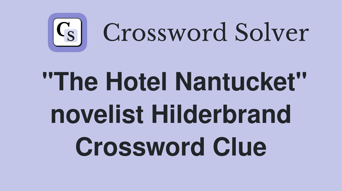 "The Hotel Nantucket" novelist Hilderbrand Crossword Clue