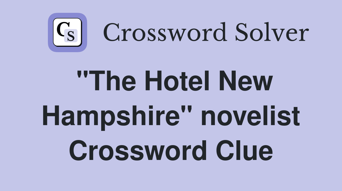 "The Hotel New Hampshire" novelist Crossword Clue
