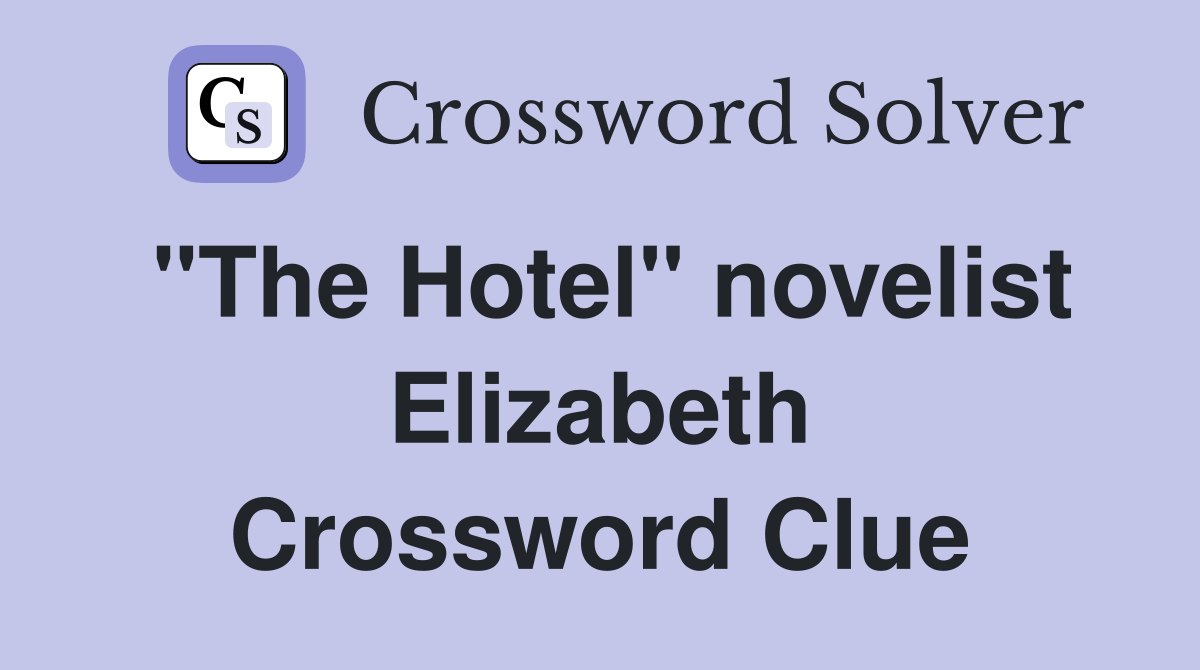 "The Hotel" novelist Elizabeth Crossword Clue