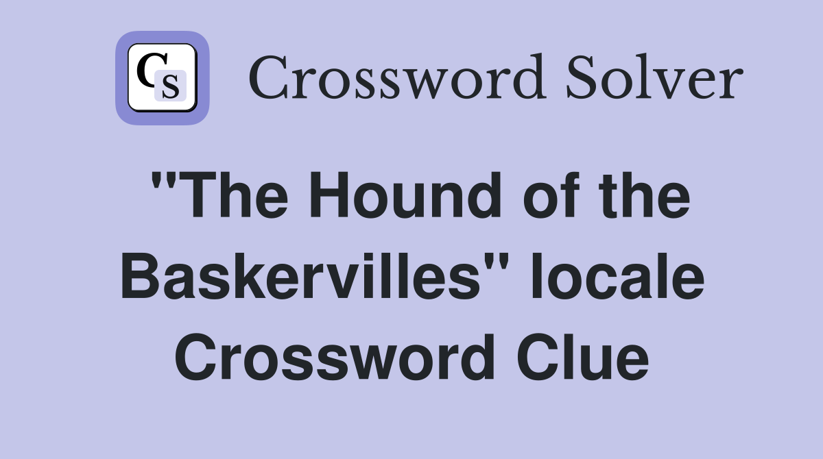 "The Hound of the Baskervilles" locale Crossword Clue