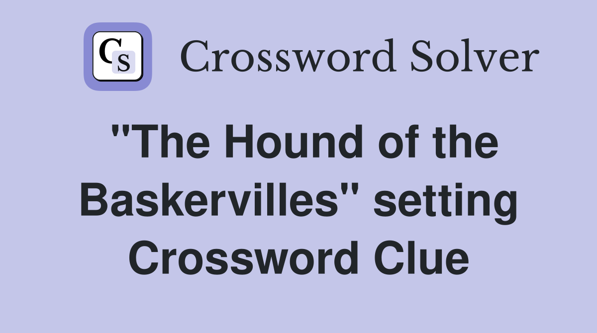 "The Hound of the Baskervilles" setting Crossword Clue