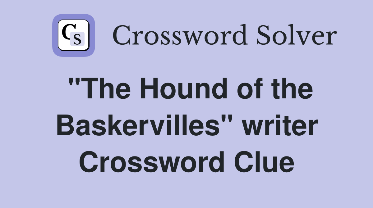 "The Hound of the Baskervilles" writer Crossword Clue
