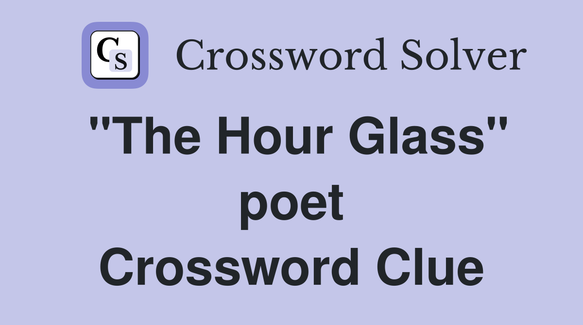 "The Hour Glass" poet Crossword Clue