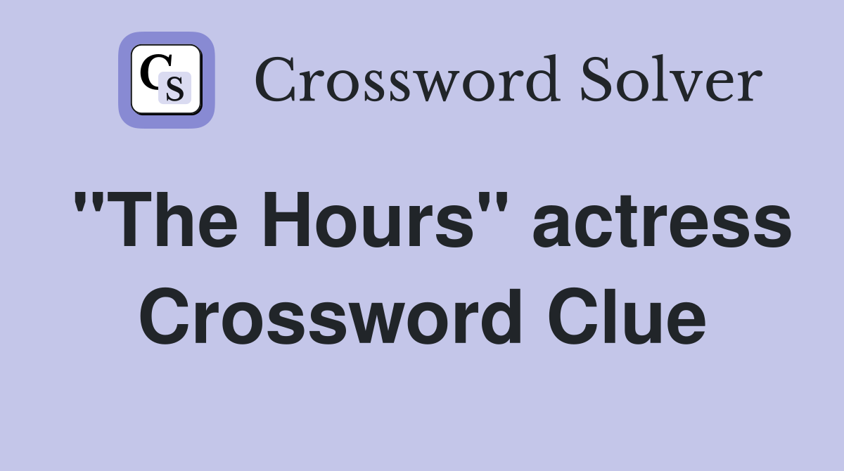 "The Hours" actress Crossword Clue