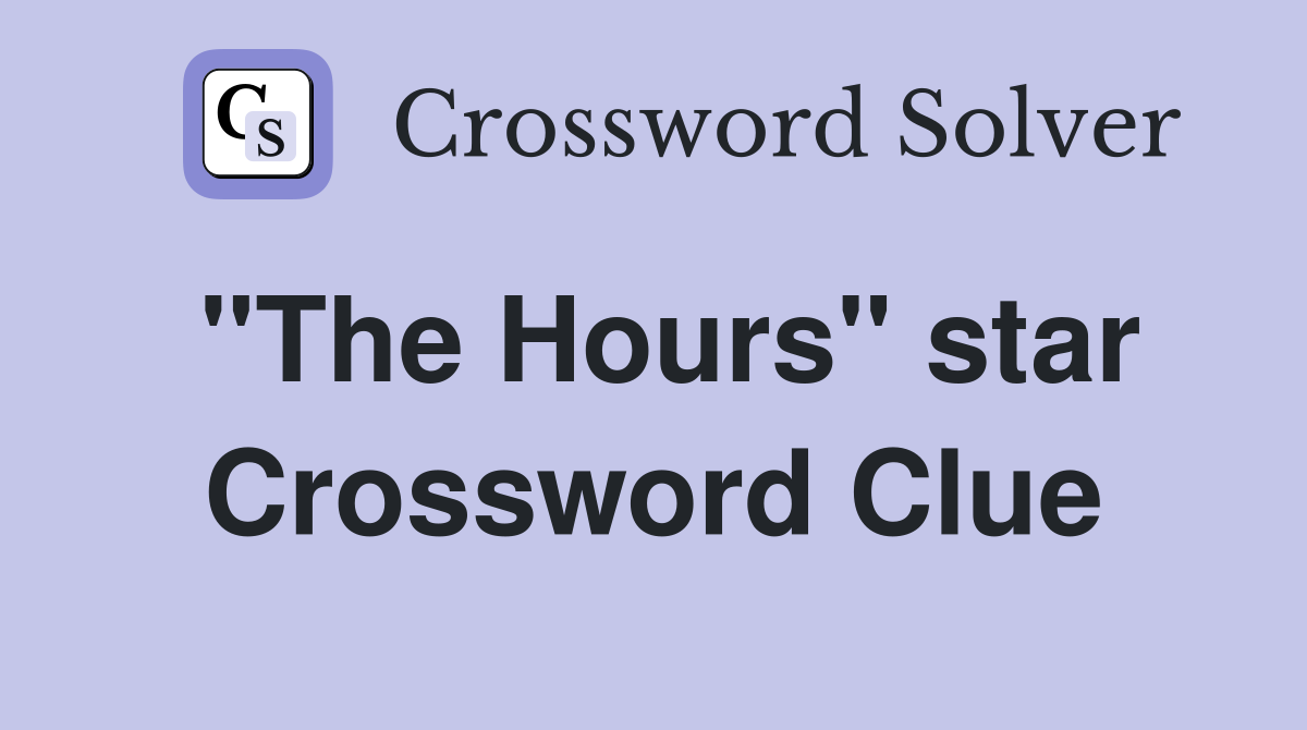 "The Hours" star Crossword Clue