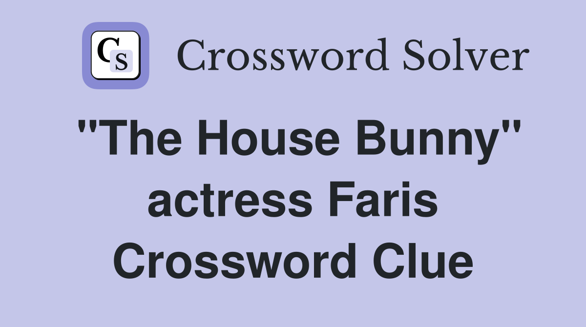 "The House Bunny" actress Faris Crossword Clue