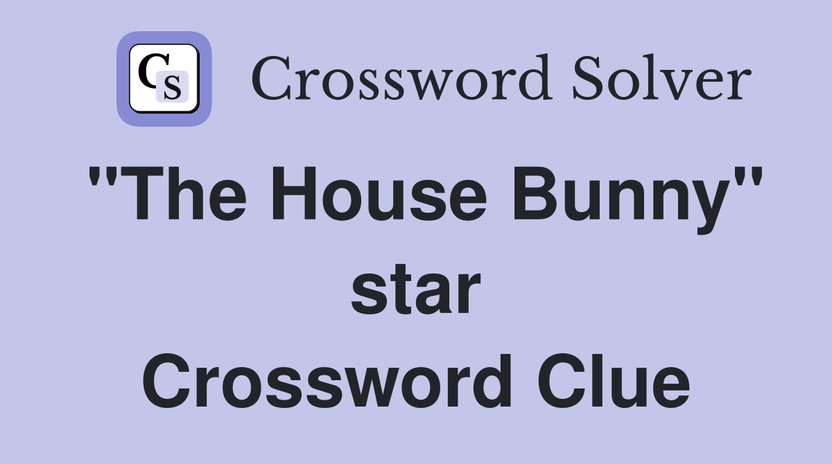 "The House Bunny" star Crossword Clue