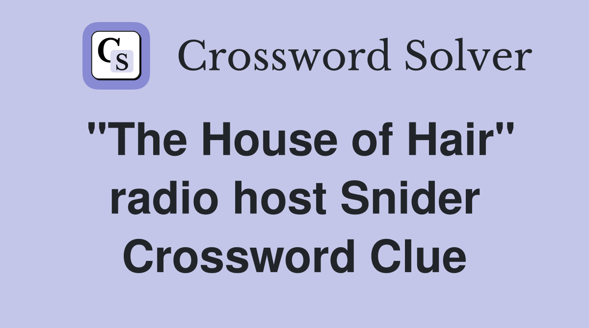 "The House of Hair" radio host Snider Crossword Clue