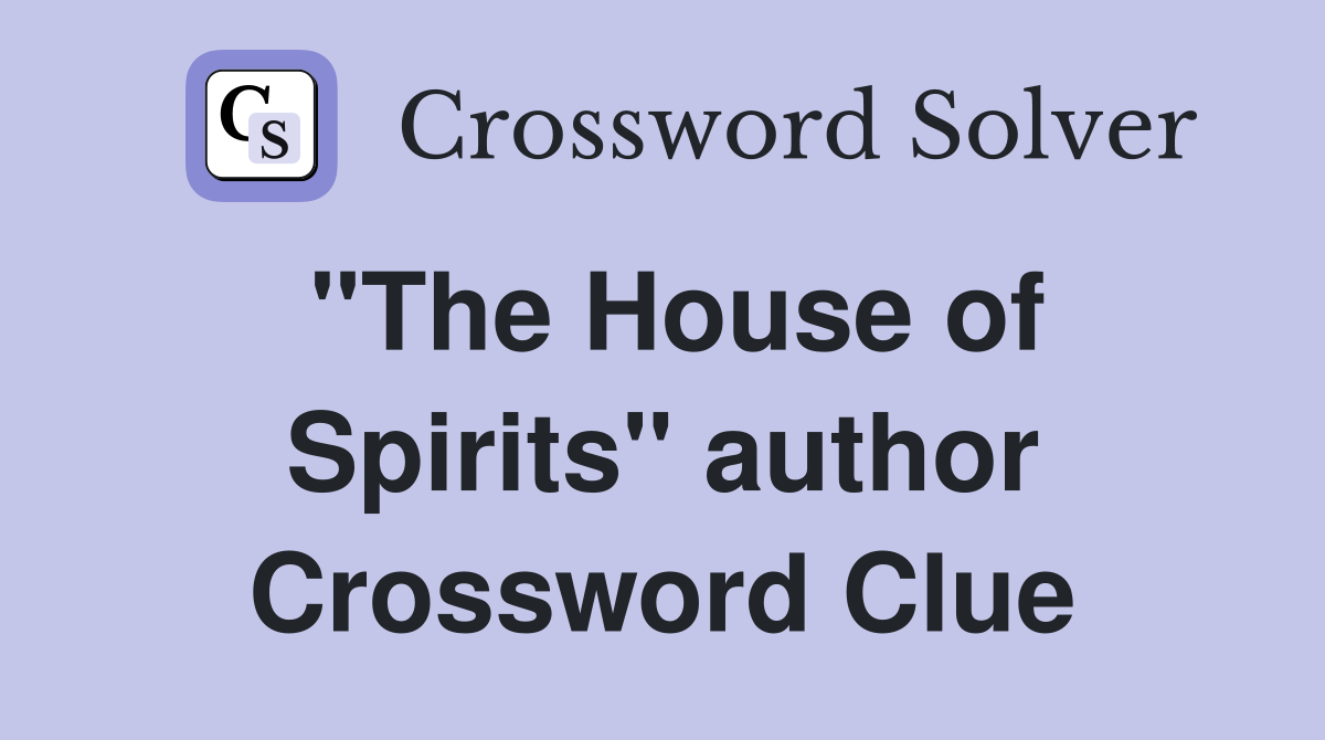 "The House of Spirits" author Crossword Clue