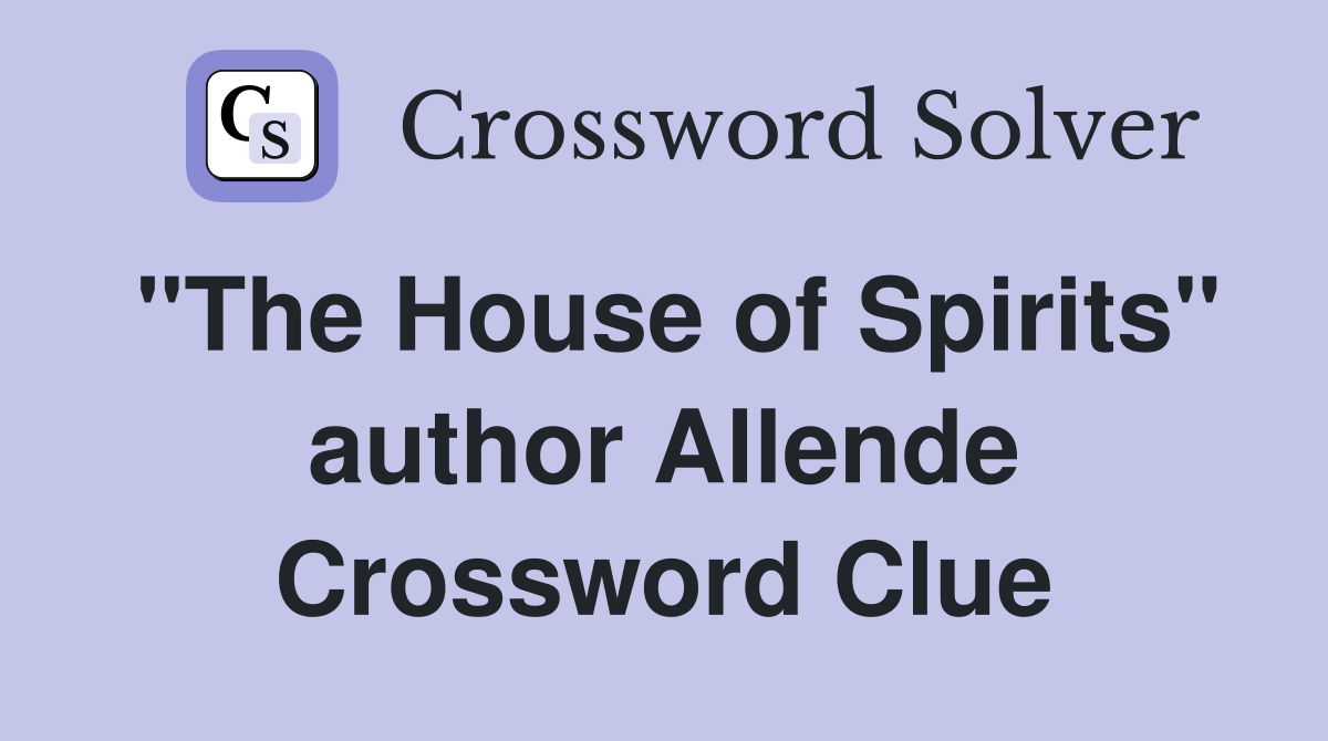 "The House of Spirits" author Allende Crossword Clue