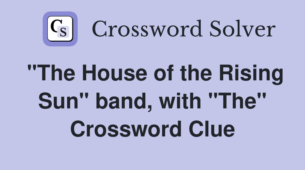 "The House of the Rising Sun" band, with "The" Crossword Clue