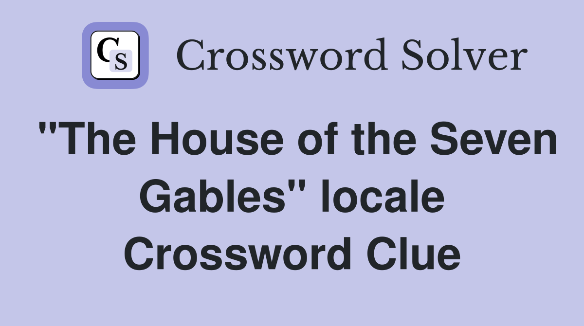 "The House of the Seven Gables" locale Crossword Clue