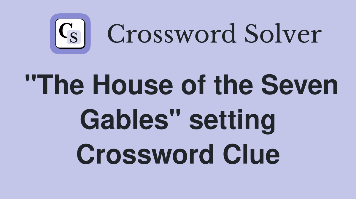"The House of the Seven Gables" setting Crossword Clue