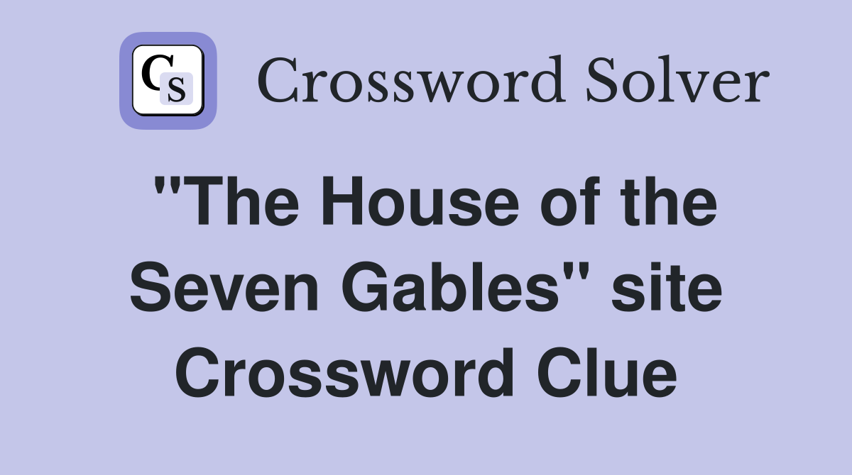 "The House of the Seven Gables" site Crossword Clue