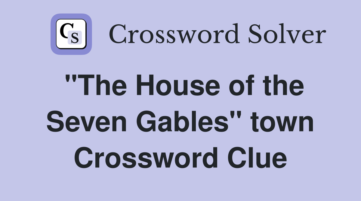 "The House of the Seven Gables" town Crossword Clue
