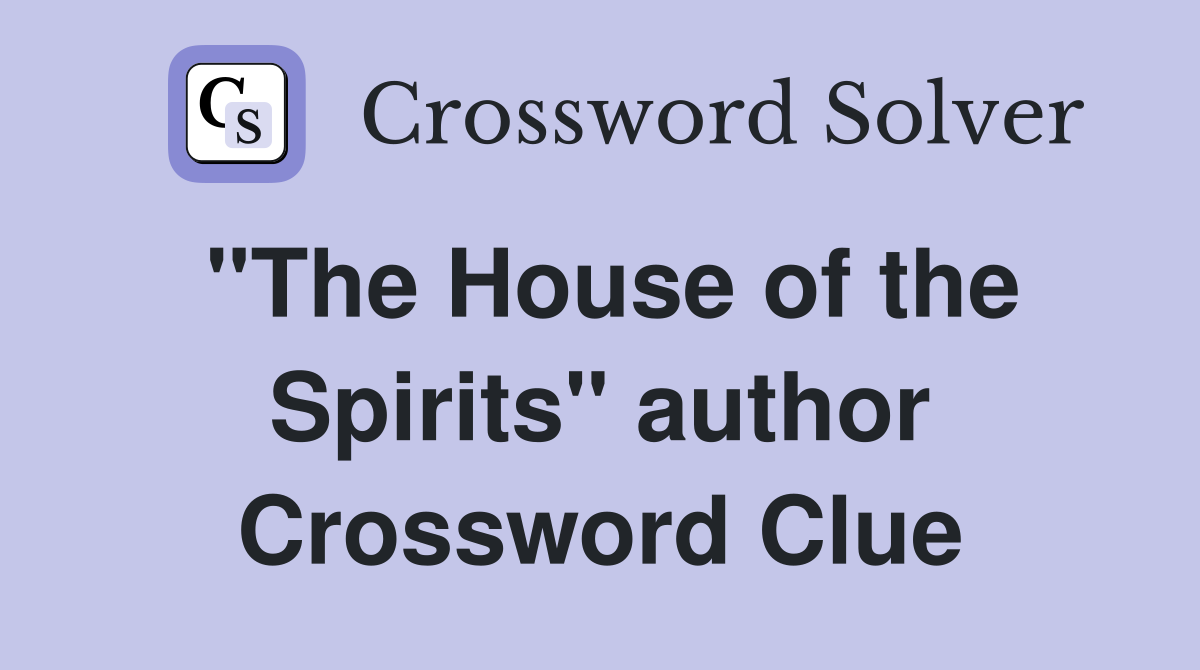 "The House of the Spirits" author Crossword Clue