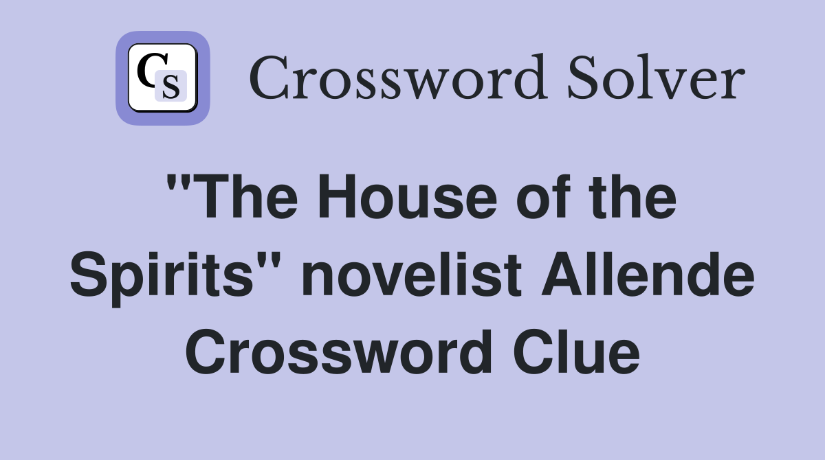 "The House of the Spirits" novelist Allende Crossword Clue