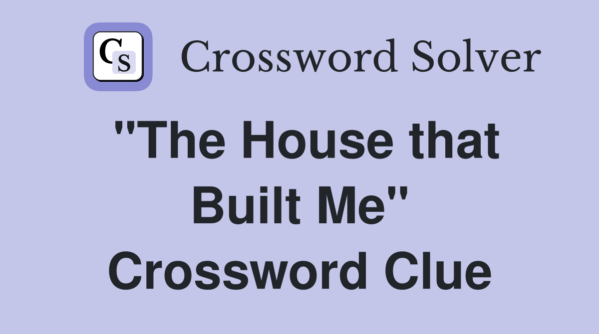 "The House that Built Me" Crossword Clue