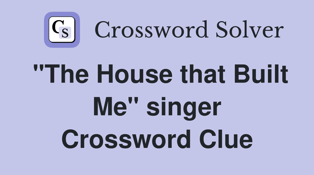 "The House that Built Me" singer Crossword Clue