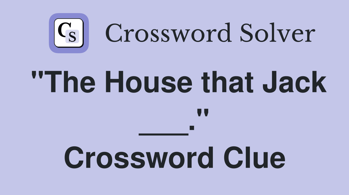 "The House that Jack ___." Crossword Clue