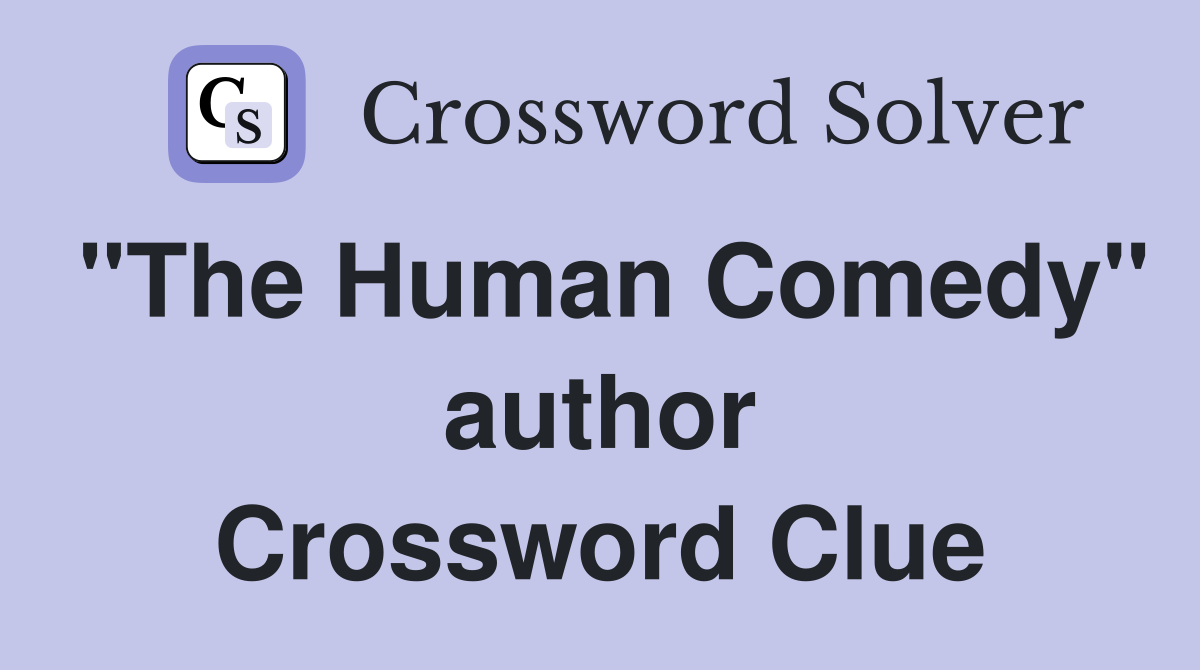 "The Human Comedy" author Crossword Clue