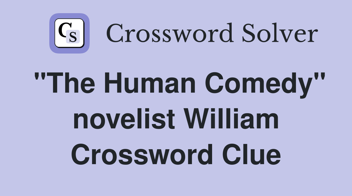 "The Human Comedy" novelist William Crossword Clue