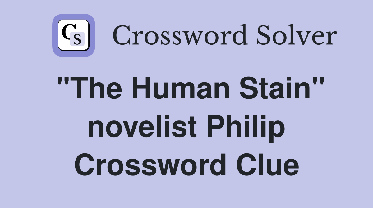 "The Human Stain" novelist Philip Crossword Clue