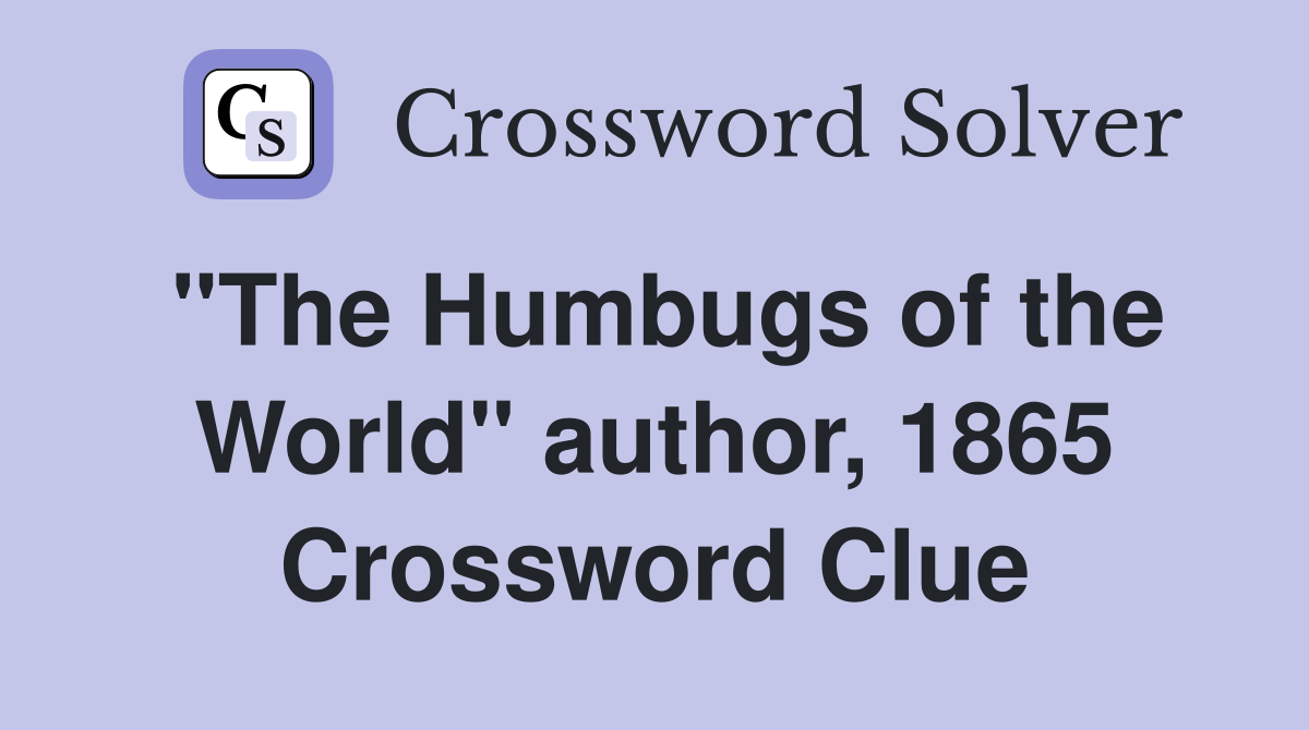 "The Humbugs of the World" author, 1865 Crossword Clue