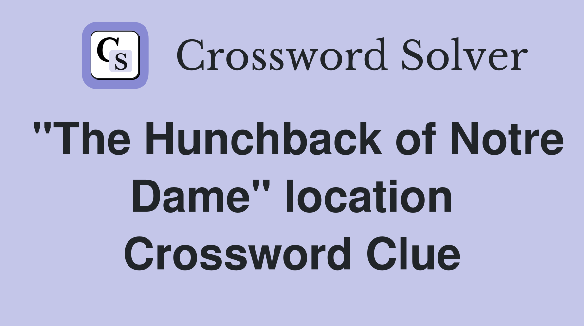 "The Hunchback of Notre Dame" location Crossword Clue