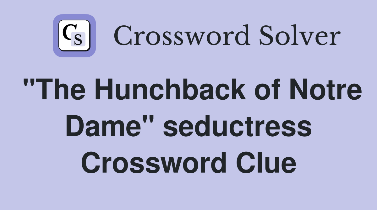 "The Hunchback of Notre Dame" seductress Crossword Clue