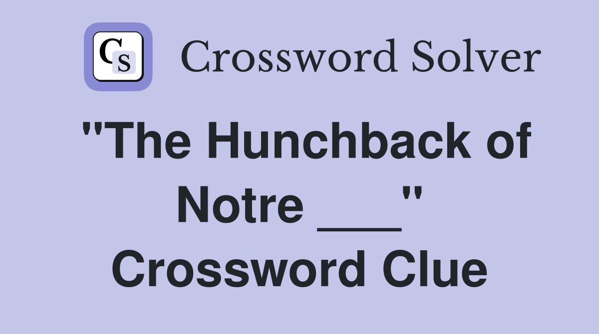 "The Hunchback of Notre ___" Crossword Clue