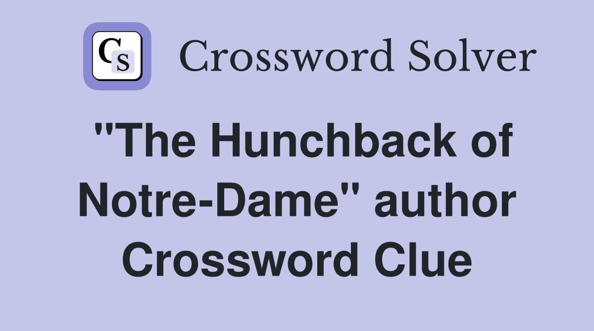 "The Hunchback of Notre-Dame" author Crossword Clue