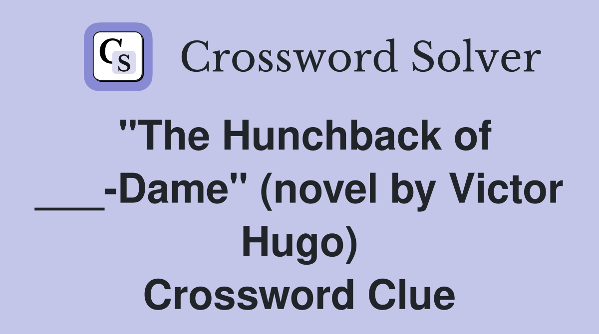 "The Hunchback of ___-Dame" (novel by Victor Hugo) Crossword Clue