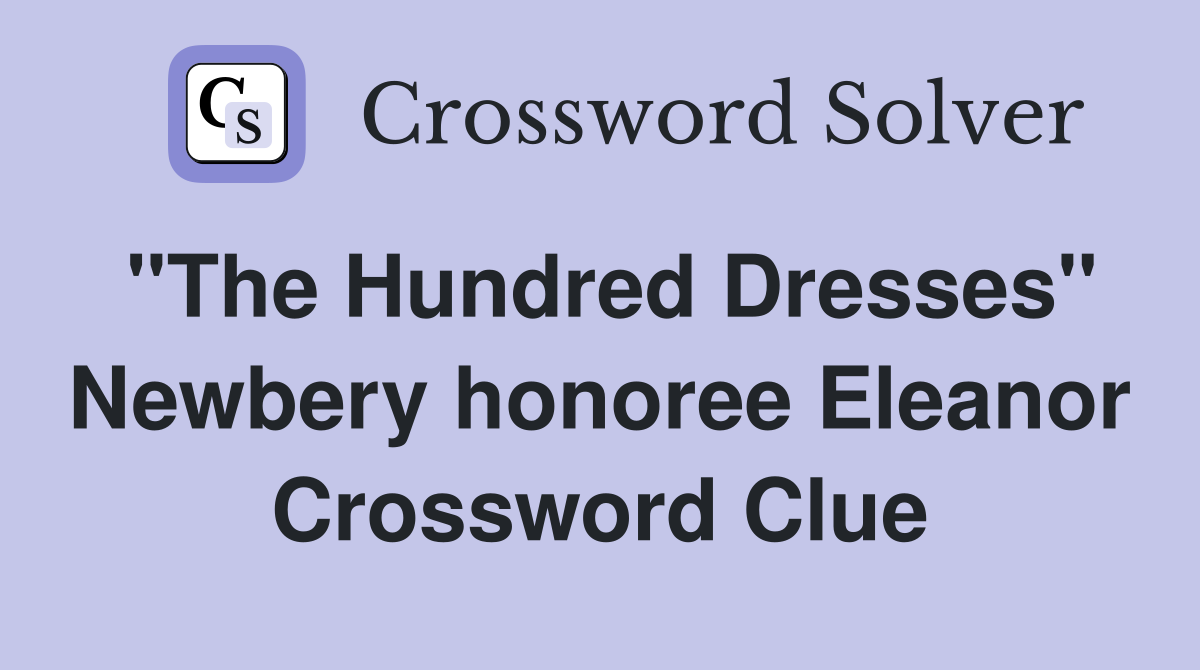 "The Hundred Dresses" Newbery honoree Eleanor Crossword Clue