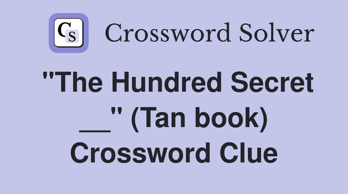"The Hundred Secret __" (Tan book) Crossword Clue