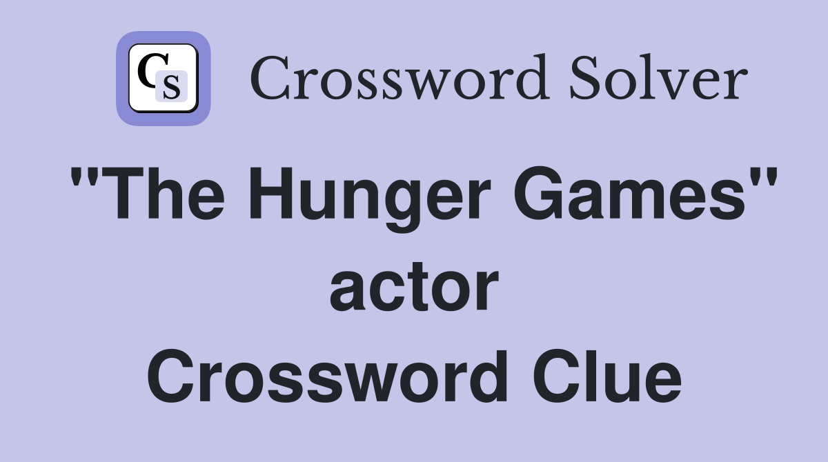"The Hunger Games" actor Crossword Clue